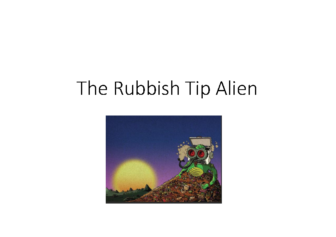 English Poetry Tuesday 5th January The Rubbish Tip Alien